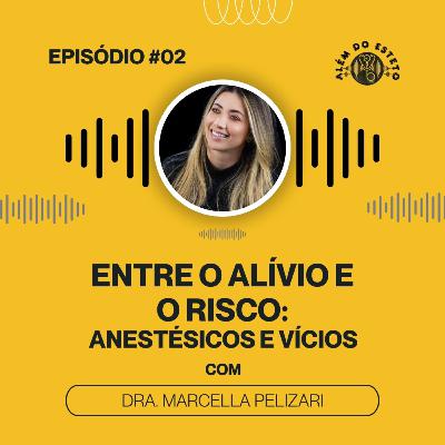Ep. #02 - Entre o alívio e o risco - Anestésicos e vícios Ep. #02 - Entre o alívio e o risco - Anestésicos e vícios