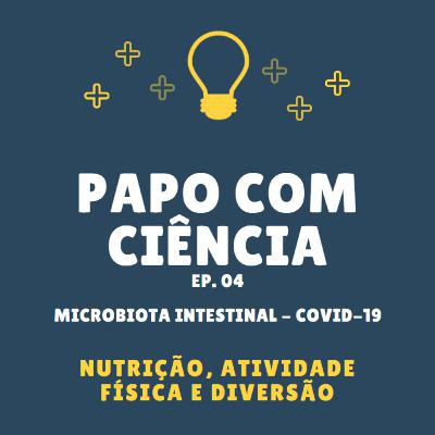 Papo com ciência - Ep. 04 - Microbiota intestinal, exercício e covid-19