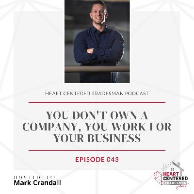 043 - You Don't Own a Company, You Work for Your Business