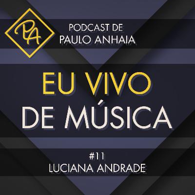 Luciana Andrade - Podcast Eu Vivo de Música #11