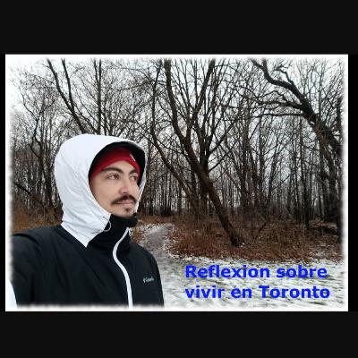 Episodio 108. Reflexion sobre vivir en Toronto.