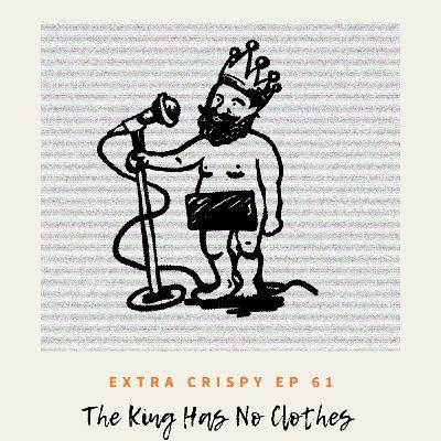 Ep 61 - The King Has No Clothes