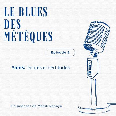 Episode 2. Yanis: Doutes et certitudes