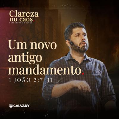 1 João 2:7-11 | Um novo antigo mandamento | Série: Clareza no caos | Diego Bitencourt