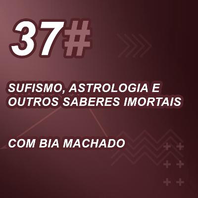 Sufismo, Astrologia e outros saberes Imortais parte 2 - com Bia Machado