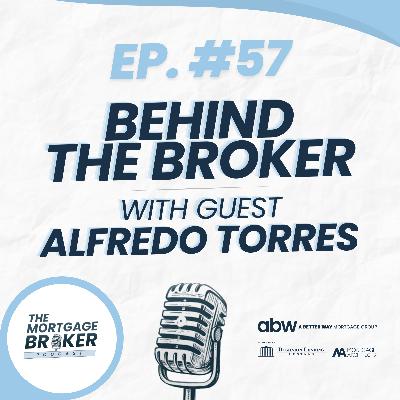 57: BEHIND THE BROKER with Alfredo Torres