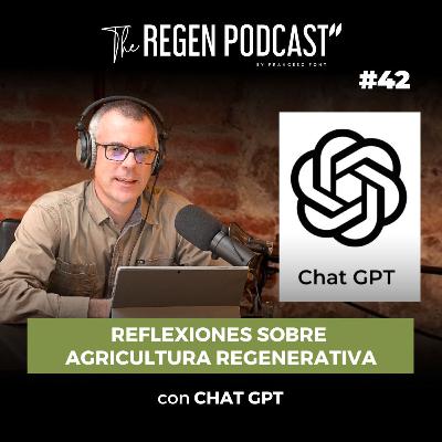Episodio 42 - REFLEXIONES SOBRE AGRICULTURA REGENERATIVA con CHAT GPT