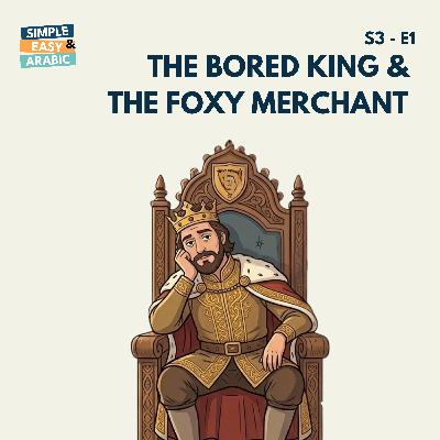 S3 - E1 :The Bored King and the Foxy Merchant S3 - E1 :The Bored King and the Foxy Merchant