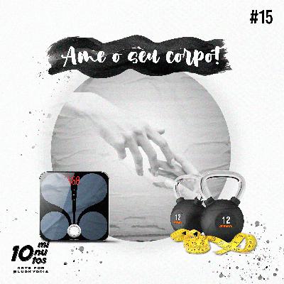 Episódio #15 - Nutrição: AME O SEU CORPO!