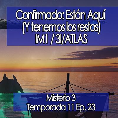 Misterio3 Confirmado: Están Aquí (Y tenemos los restos). IM1 / 3I/ATLAS