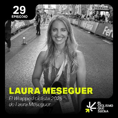 El Wrapped ciclista 2025 de Laura Meseguer - Episodio 29