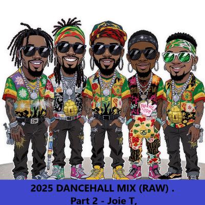 2025 DANCEHALL MIX (RAW) - Part 2 - Joie T