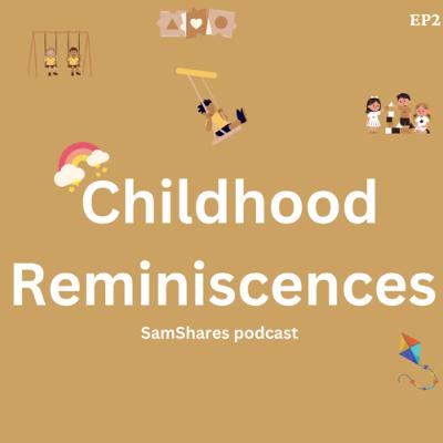 Childhood Reminiscences Childhood Reminiscences