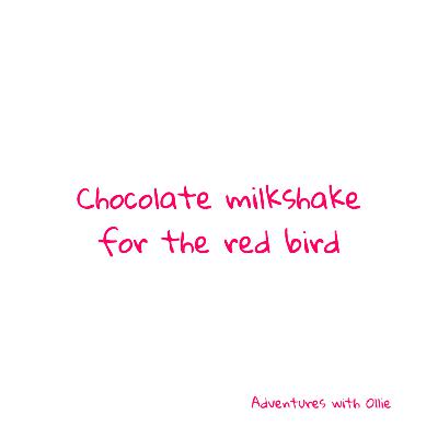 Chocolate milkshake for the red bird Chocolate milkshake for the red bird
