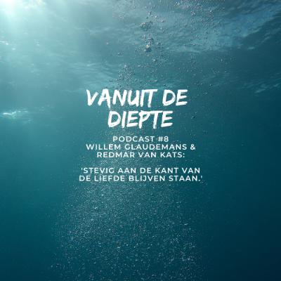 Vanuit de Diepte #8 Willem Glaudemans & Redmar van Kats: Stevig aan de kant van de liefde blijven staan