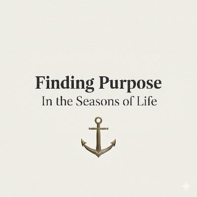 Finding Purpose in the Seasons of Life (Ecclesiastes 3)