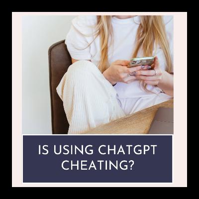 Is Using ChatGPT Cheating?