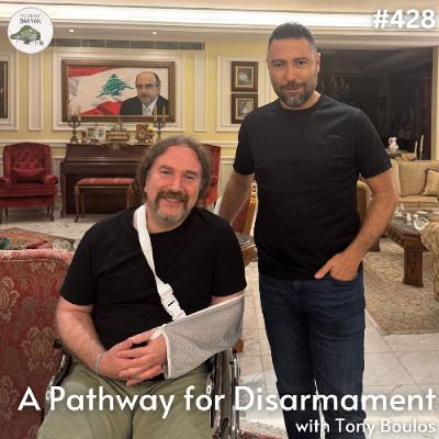 A Pathway for Disarmament with Tony Boulos (Ep.428)