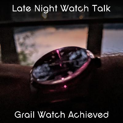 Late Night Watch Talk with Norman - Episode 009 : Grail Watch Achieved! Late Night Watch Talk with Norman - Episode 009 : Grail Watch Achieved!