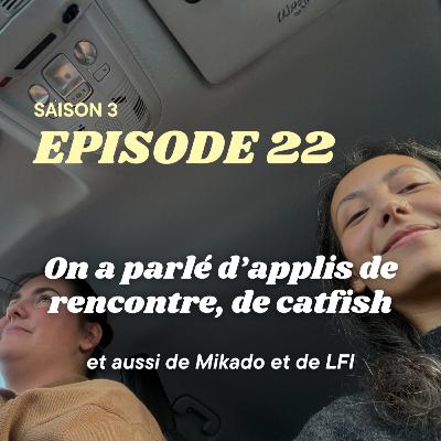 On a parlé d'applis de rencontre, de catfish et aussi de Mikado et de LFI On a parlé d'applis de rencontre, de catfish et aussi de Mikado et de LFI
