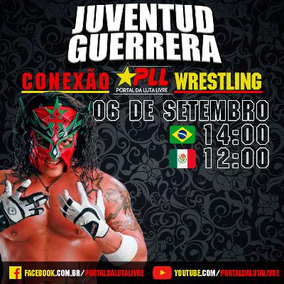 Conexão Wrestling #21: Juventud Guerrera