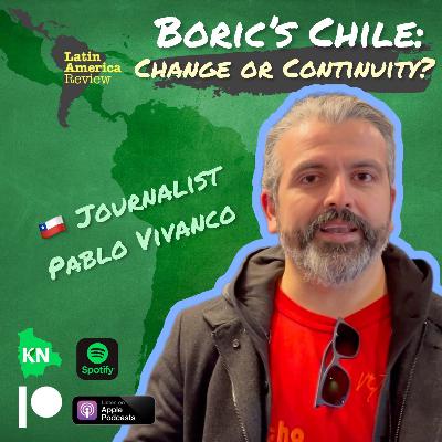 Ep. 6: Boric’s Chile: Change or Continuity? Ep. 6: Boric’s Chile: Change or Continuity?