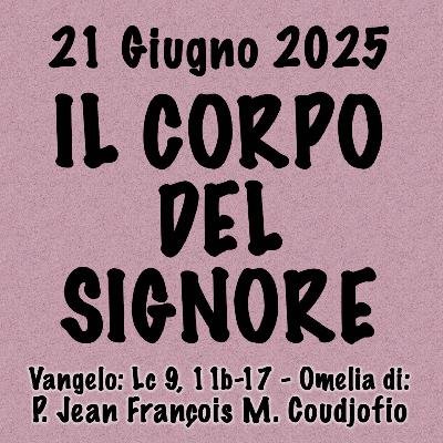 Omelia 21 giugno 2025, IL CORPO DEL SIGNORE