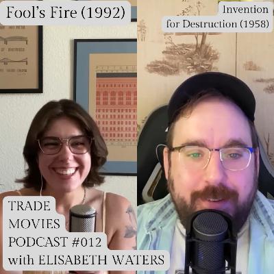 Trade Movies #012 - Fool's Fire (1992) and Invention for Destruction (1958) with musician Elisabeth Waters