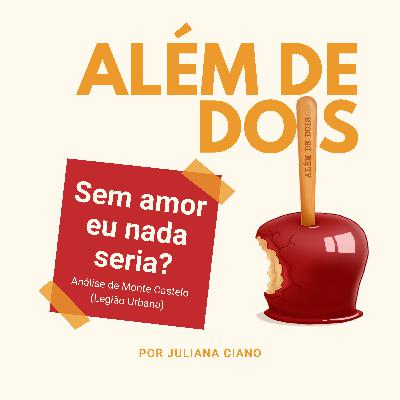 15 - Sem amor eu nada seria? | Além de Dois 15 - Sem amor eu nada seria? | Além de Dois