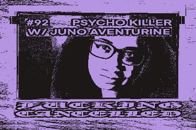 Psycho Killer with Juno Aventurine Psycho Killer with Juno Aventurine