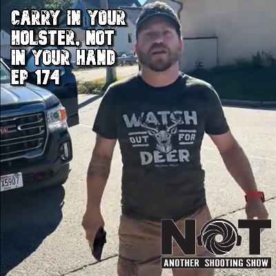 Carry in Your Holster, Not in your hand - Ep 174