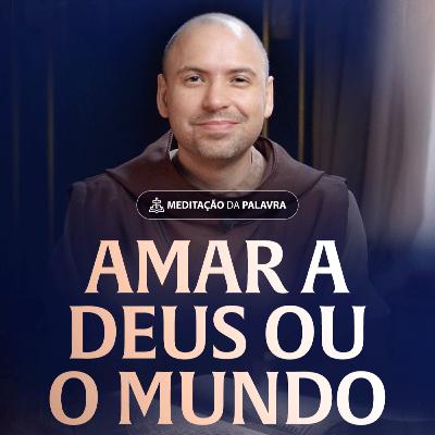 Amar a Deus ou o mundo | (Lucas 16, 9-15) #2523 | Meditação da Palavra