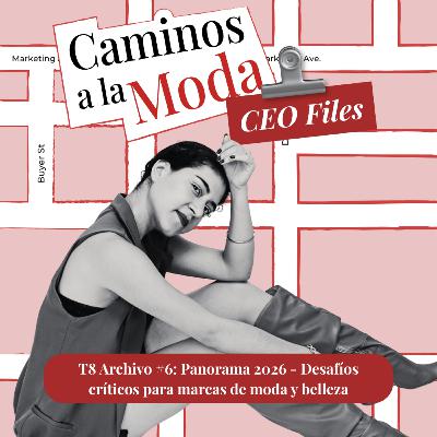 T8 Archivo #6: Panorama 2026 - Desafíos críticos para marcas de moda y belleza
