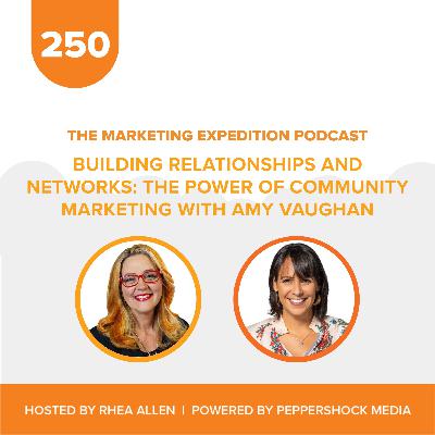 Building Relationships and Networks: The Power of Community Marketing with Amy Vaughan | Marketing Expedition Podcast