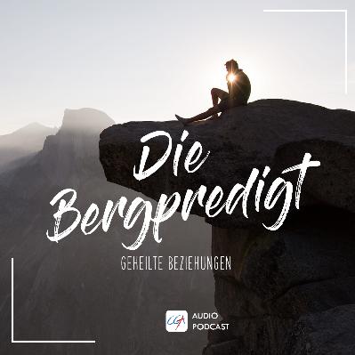 Die Bergpredigt - geheilte Beziehungen
