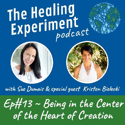 Ep 13 ~ Being in the Center of the Heart of Creation with Kristin Bielecki Ep 13 ~ Being in the Center of the Heart of Creation with Kristin Bielecki