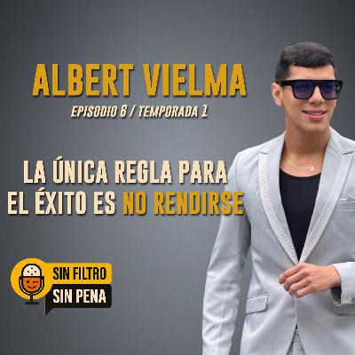 La Única Regla del Éxito: No Rendirse | Con Albert Vielma T1E6