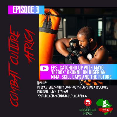 Ep3: Catching Up With Mayo 'Icebox' Okunnu on Nigerian MMA, Skill Gaps in Training and The Future