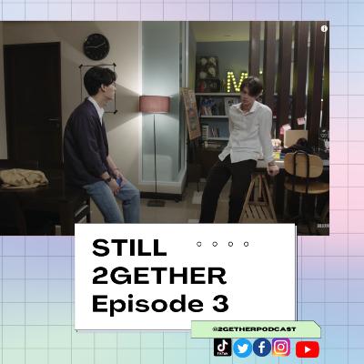 Still 2gether Ep.3 Deep Dive: 2 Weeks of Long Distance
