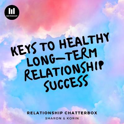 #6 | Keys to Healthy Long-Term Relationship Success