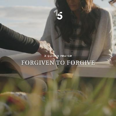 Forgiven to Forgive