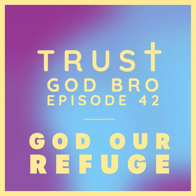 Episode 42: Trusting God as our Refuge