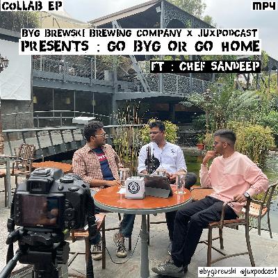 BYG Brewski Brewing Co. X JUXPodcast : GO BYG OR GO HOME. Ft : Chef Sandeep BYG Brewski Brewing Co. X JUXPodcast : GO BYG OR GO HOME. Ft : Chef Sandeep