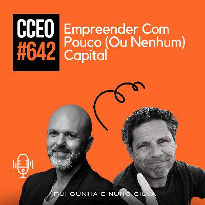 EP.642 - Empreender Com Pouco (Ou Nenhum) Capital