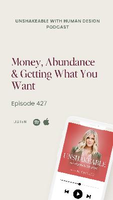 427: Money, Abundance & Getting What You Want 427: Money, Abundance & Getting What You Want