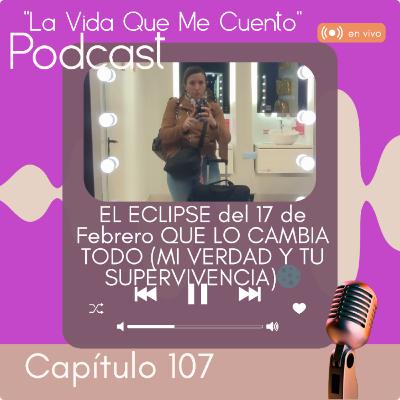 🌑 EP#107🎙️EL ECLIPSE DEL 17 DE FEBRERO QUE LO CAMBIA TODO (MI VERDAD Y TU SUPERVIVENCIA) 🌑