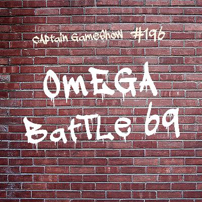 Episode 196: Omega Battle 69