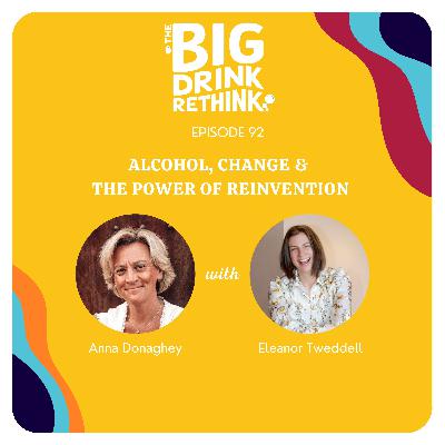 Ep 92. Alcohol, Change & The Power of Reinvention with Eleanor Tweddell