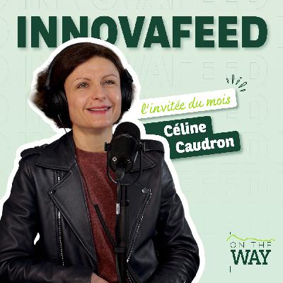 Céline Caudron – Innovafeed : l'insecte au service d'une alimentation durable