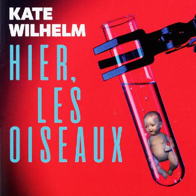 Sense of Wonder : Hier, les oiseaux de Kate Wilhelm (Prix Hugo, Locus et Nebula 1977).